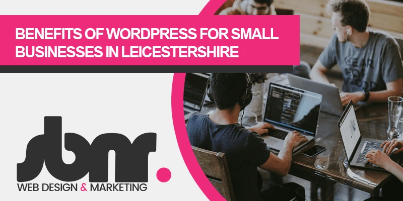 Benefits of WordPress for Small Businesses in Leicestershire